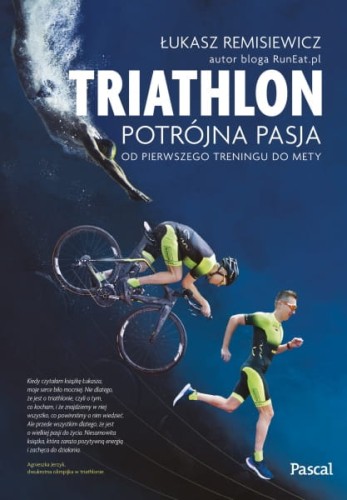 Go to product Triathlon. Potrójna pasja od pierwszego treningu do mety